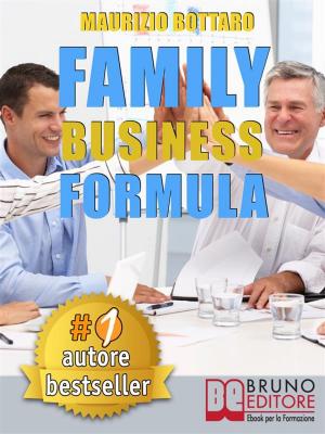 Cover of the book FAMILY BUSINESS FORMULA. Strategie Di Business Coaching Per Rilanciare L’Azienda Di Famiglia e Garantire La Continuità Imprenditoriale by ERICA VERNETTI PROT