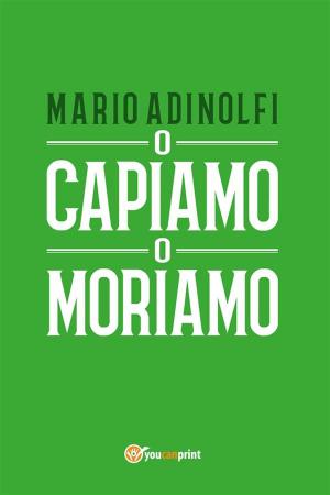 Cover of the book O capiamo o moriamo by Iris Telara
