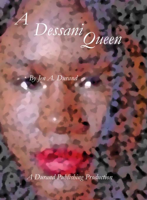 Cover of the book A Dessani Queen by Jen A. Durand, Durand Publishing