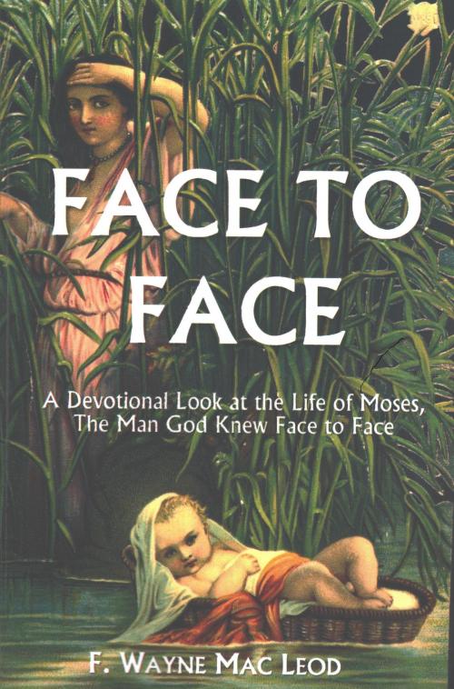 Cover of the book Face To Face by F. Wayne Mac Leod, Light To My Path Book Distribution