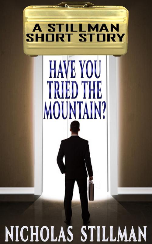 Cover of the book Have You Tried the Mountain? by Nicholas Stillman, Stillman Sci-Fi