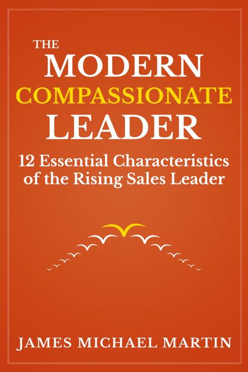 Cover of the book The Modern Compassionate Leader by James Michael Martin, JMM Leadership LLC