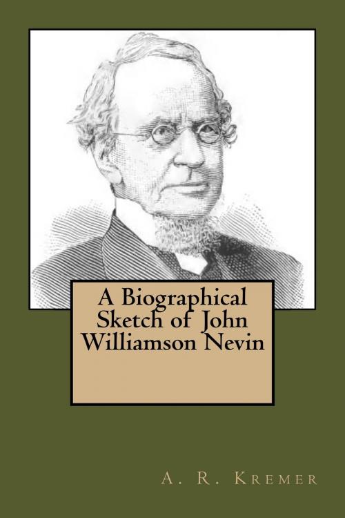 Cover of the book A Biographical Sketch of John Williamson Nevin by A. R. Kremer, CrossReach Publications