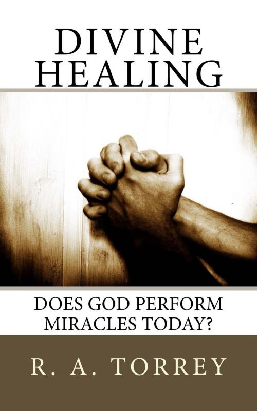 Cover of the book Divine Healing by R. A. Torrey, CrossReach Publications