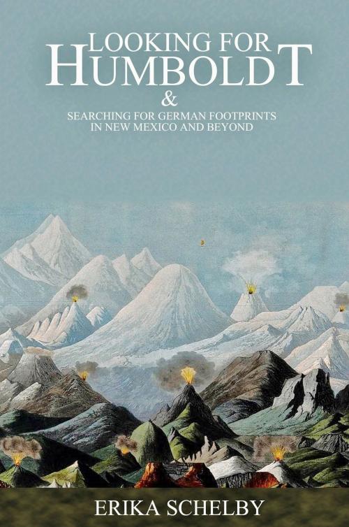 Cover of the book LOOKING FOR HUMBOLDT by Erika Schelby, Lava Gate Press