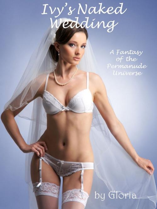 Cover of the book Ivy's Naked Wedding by Gloria, Books by Gloria