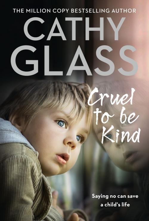 Cover of the book Cruel to Be Kind: Saying no can save a child’s life by Cathy Glass, HarperCollins Publishers