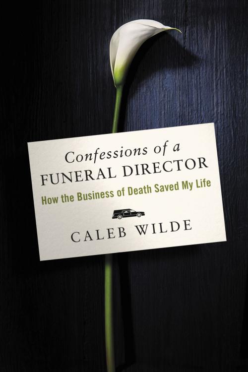 Cover of the book Confessions of a Funeral Director by Caleb Wilde, HarperOne