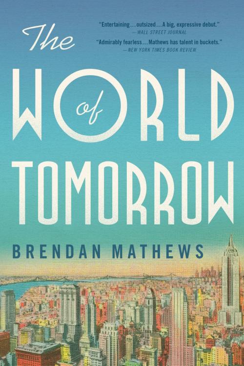 Cover of the book The World of Tomorrow by Brendan Mathews, Little, Brown and Company