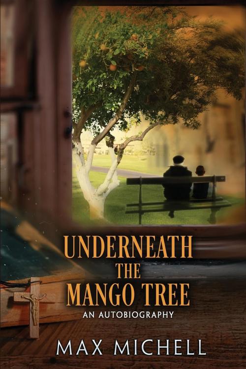 Cover of the book Underneath the Mango Tree by Max Michell, Max Michell