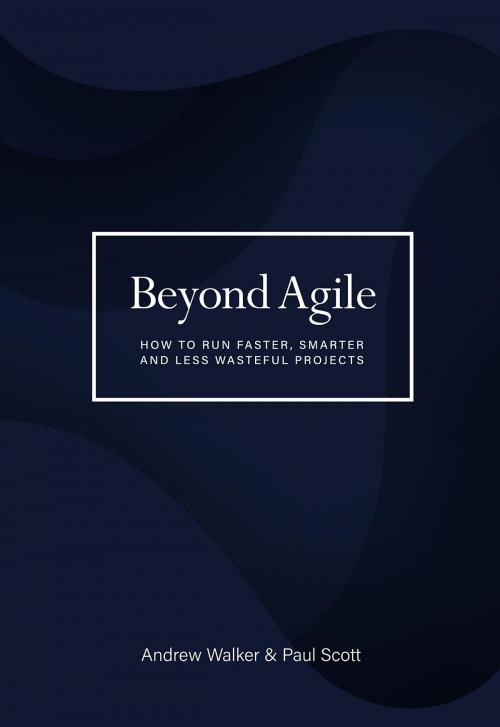 Cover of the book Beyond Agile by Andrew Walker, Paul Scott, Almostawake