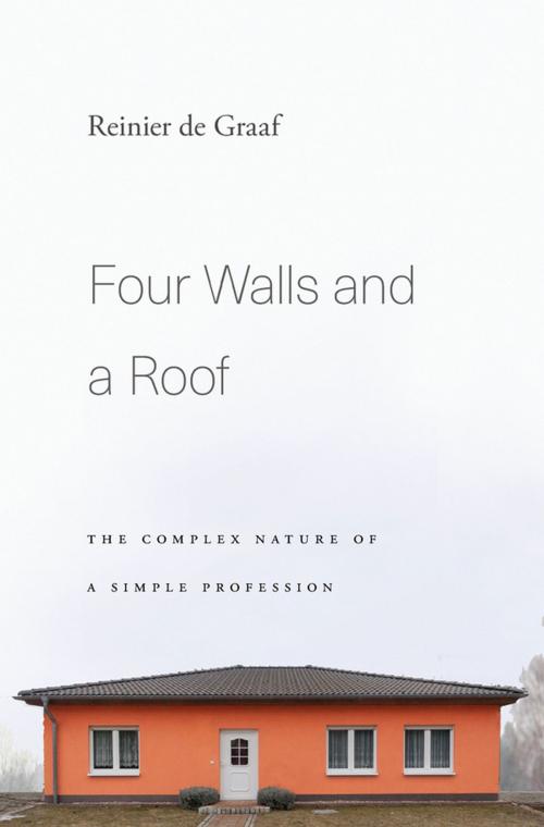 Cover of the book Four Walls and a Roof by Reinier de Graaf, Harvard University Press