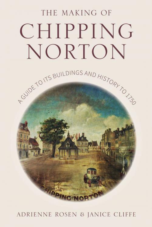 Cover of the book Making of Chipping Norton by Janice Cliffe, Adrienne Rosen, The History Press