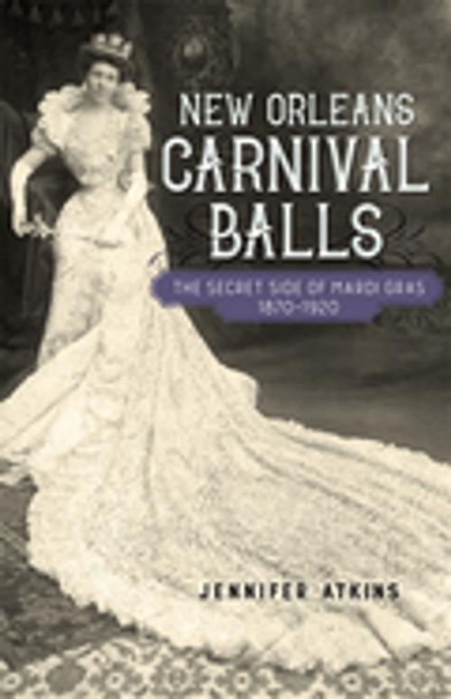 Cover of the book New Orleans Carnival Balls by Jennifer Atkins, LSU Press