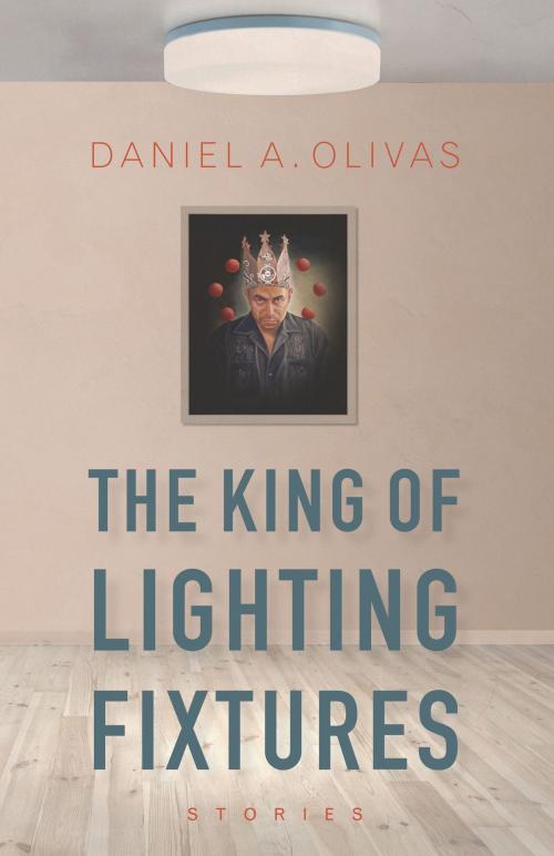 Cover of the book The King of Lighting Fixtures by Daniel A. Olivas, University of Arizona Press