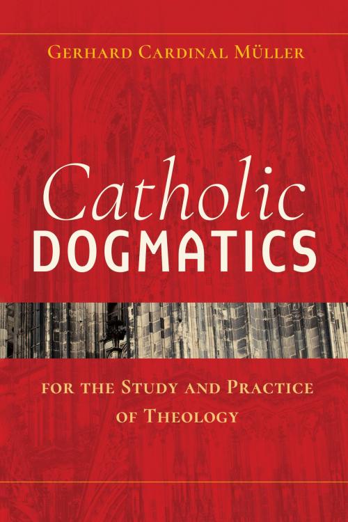 Cover of the book Catholic Dogmatics for the Study and Practice of Theology by Gerhard Ludwig Müller, The Crossroad Publishing Company