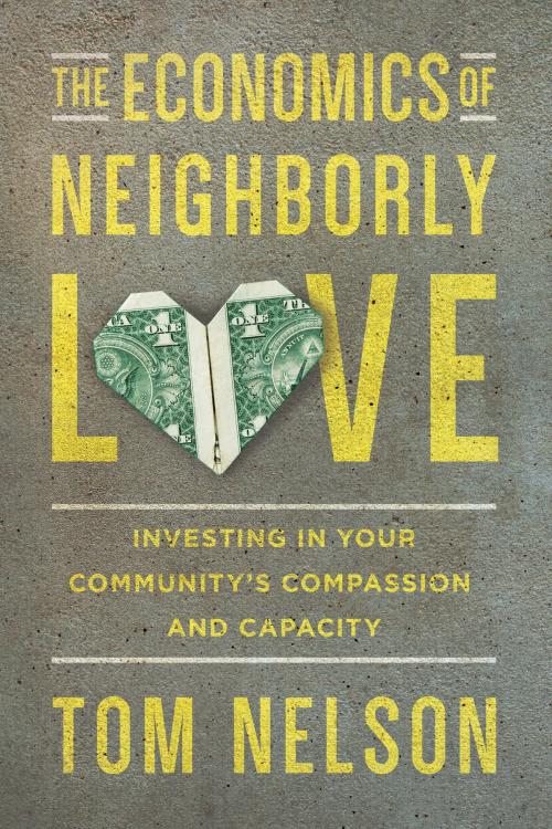 Cover of the book The Economics of Neighborly Love by Tom Nelson, IVP Books