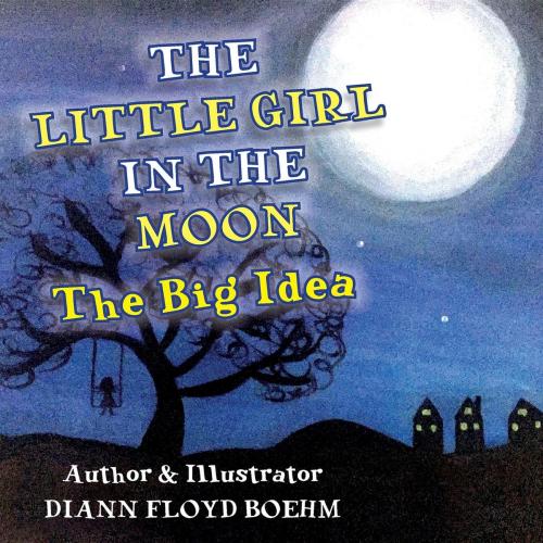 Cover of the book The Little Girl in the Moon by Diann Floyd Boehm, Graham Booth, Diann Floyd Boehm
