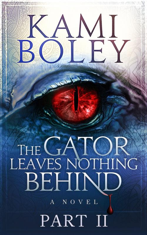 Cover of the book The Gator Leaves Nothing Behind - Part II by Kami Boley, Boley Books LLC