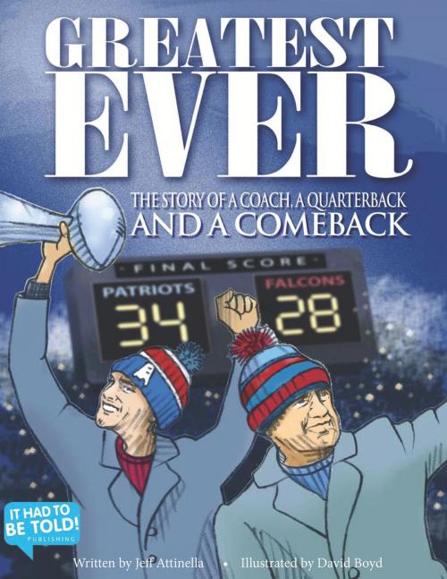 Cover of the book Greatest Ever: The Story of a Coach, A Quarterback and a Comeback by Jeff Attinella, It Had To Be Told Publishing, LLC.