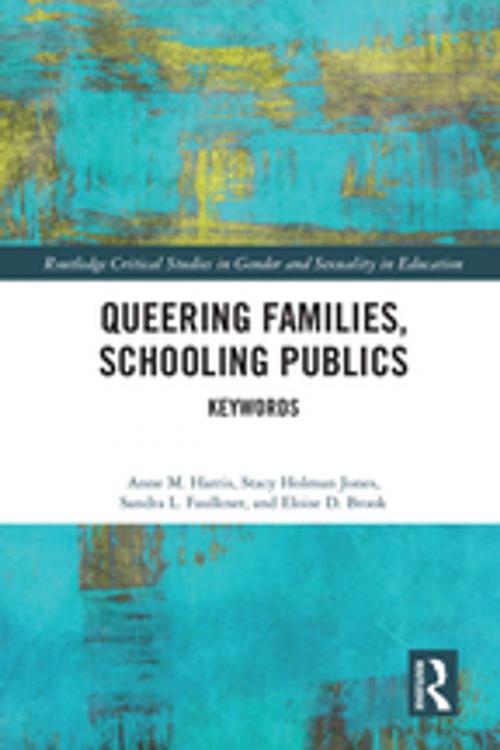 Cover of the book Queering Families, Schooling Publics by Anne M. Harris, Stacy Holman Jones, Sandra L. Faulkner, Eloise D. Brook, Taylor and Francis