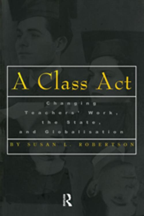 Cover of the book A Class Act by Susan Robertson, Taylor and Francis