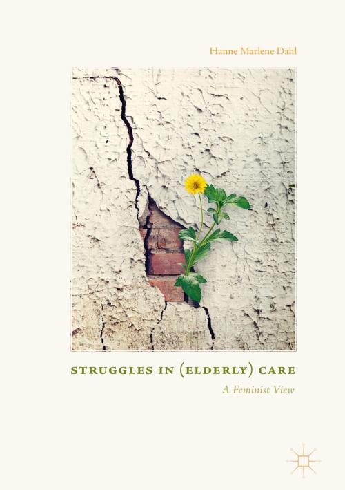 Cover of the book Struggles In (Elderly) Care by Hanne Marlene Dahl, Palgrave Macmillan UK