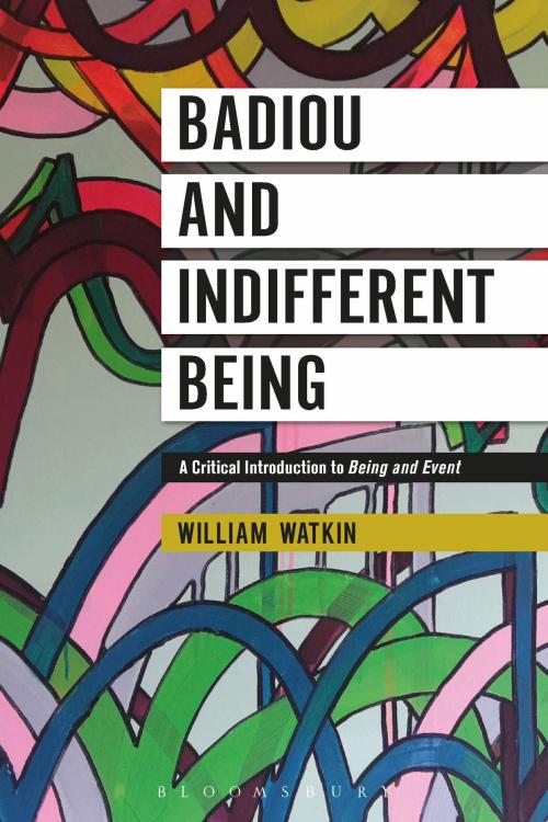 Cover of the book Badiou and Indifferent Being by Dr William Watkin, Bloomsbury Publishing