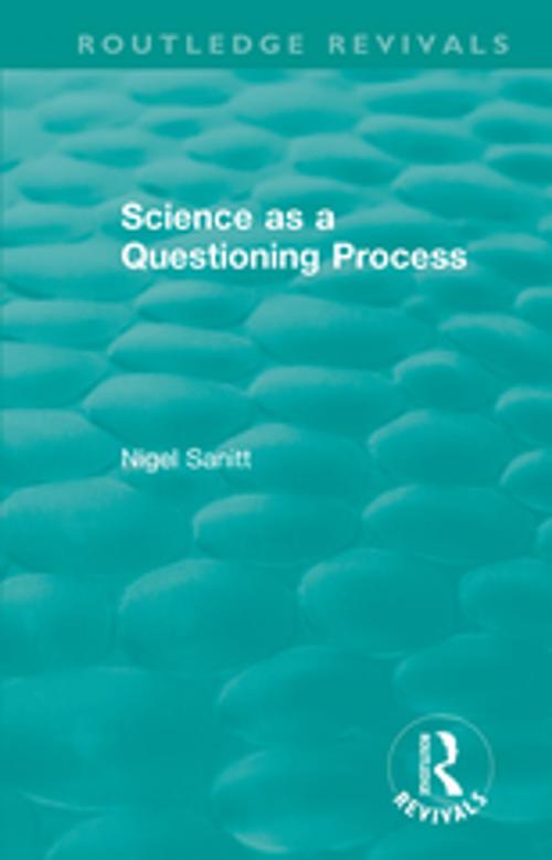 Cover of the book Routledge Revivals: Science as a Questioning Process (1996) by Nigel Sanitt, Taylor and Francis