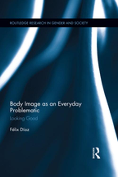 Cover of the book Body Image as an Everyday Problematic by Félix  Díaz Martínez, Taylor and Francis