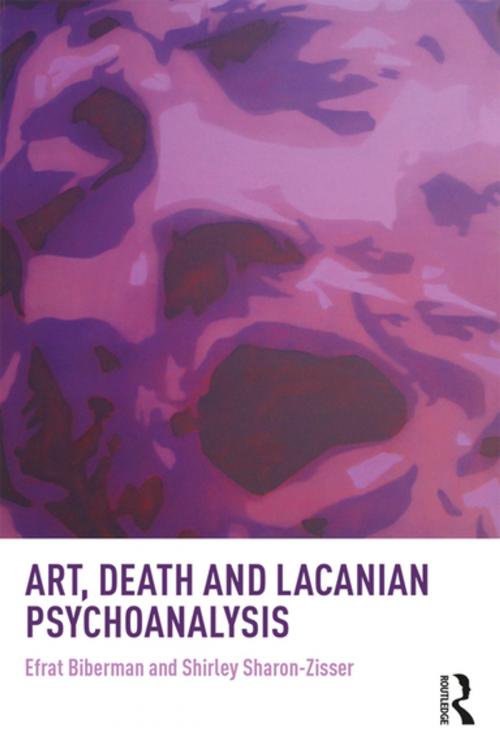 Cover of the book Art, Death and Lacanian Psychoanalysis by Efrat Biberman, Shirley Sharon-Zisser, Taylor and Francis