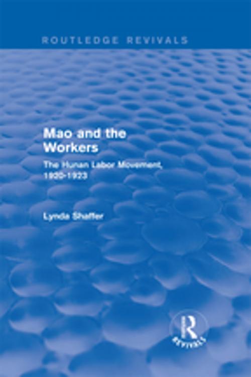 Cover of the book Mao Zedong and Workers: The Labour Movement in Hunan Province, 1920-23 by Lynda Shaffer, Taylor and Francis