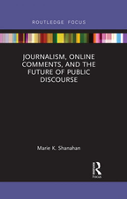 Cover of the book Journalism, Online Comments, and the Future of Public Discourse by Marie K. Shanahan, Taylor and Francis