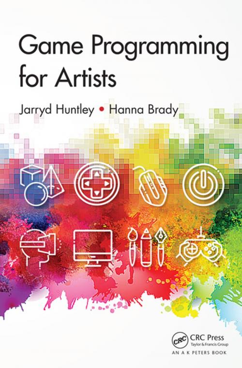 Cover of the book Game Programming for Artists by Jarryd Huntley, Hanna Brady, CRC Press