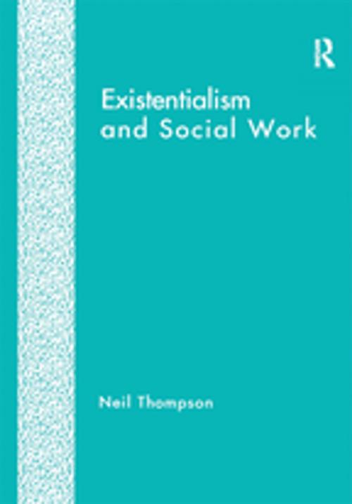 Cover of the book Existentialism and Social Work by Neil Thompson, Taylor and Francis