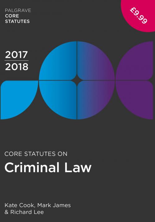 Cover of the book Core Statutes on Criminal Law 2017-18 by Kate Cook, Mark James, Richard Lee, Macmillan Education UK