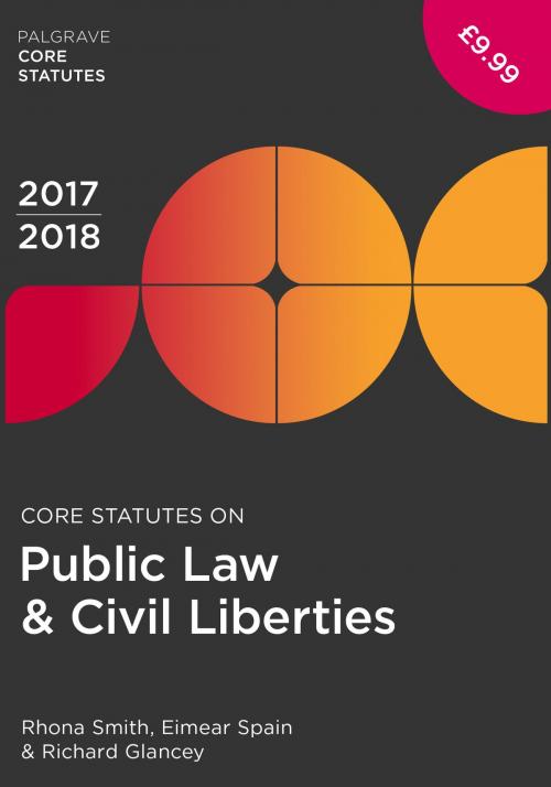 Cover of the book Core Statutes on Public Law & Civil Liberties 2017-18 by Rhona Smith, Eimear Spain, Richard Glancey, Macmillan Education UK