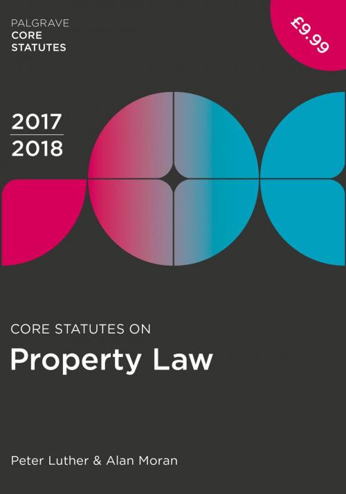 Cover of the book Core Statutes on Property Law 2017-18 by Peter Luther, Alan Moran, Macmillan Education UK