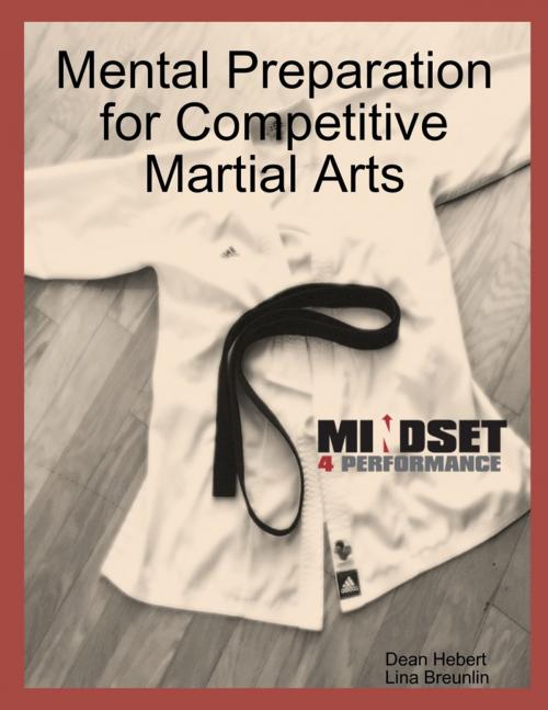 Cover of the book Mental Preparation for Competitive Martial Arts by Dean Hebert, Lina Breunlin, Lulu.com