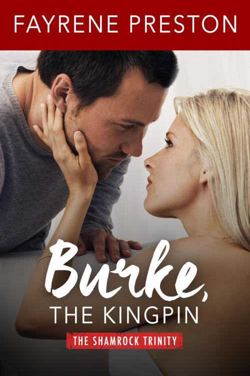 Cover of the book Burke, the Kingpin (The Shamrock Trinity) by Fayrene Preston, Fayrene Preston