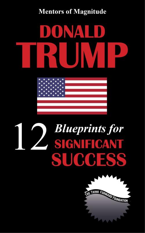 Cover of the book Donald Trump: 12 Blueprints for Significant Success by The Think Forward Foundation, The Think Forward Foundation