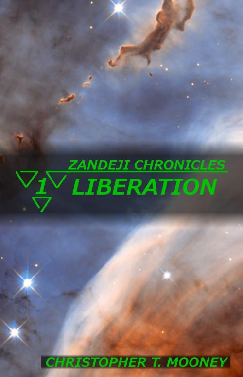 Cover of the book Zandeji Chronicles: Liberation by Christopher T. Mooney, Christopher T. Mooney