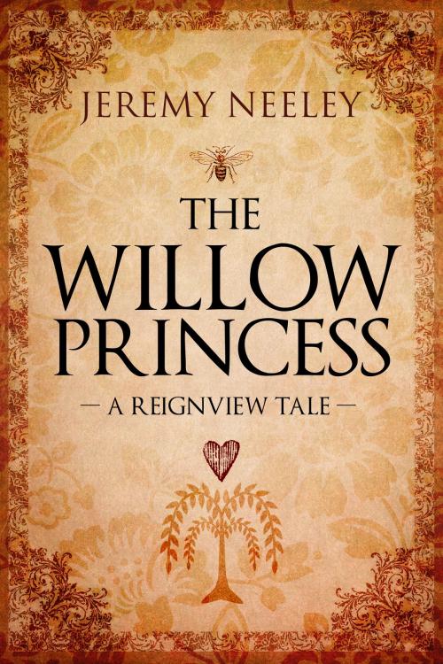 Cover of the book The Willow Princess: A Reignview Tale by Jeremy Neeley, Jeremy Neeley