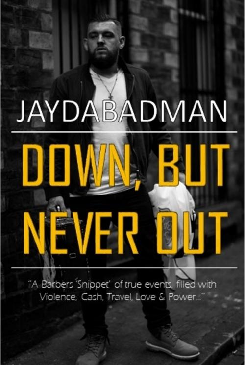 Cover of the book Down, But Never Out by Jayda Badman, Jayda Badman