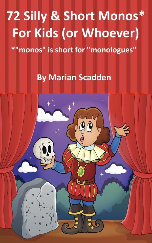 Cover of the book 72 Silly & Short Monos* for Kids (Or Whoever) by Marian Scadden, Marian Scadden