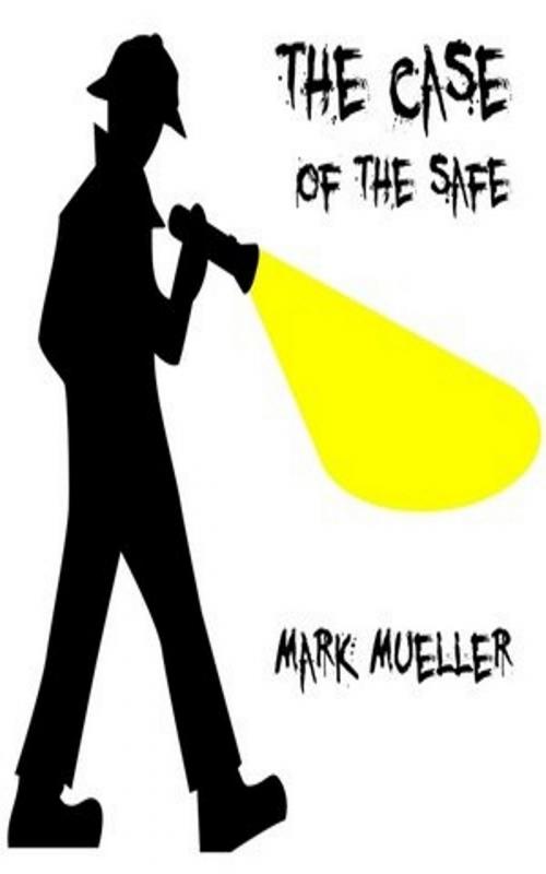 Cover of the book The Case Of The Safe by Mark Mueller, Mark Mueller