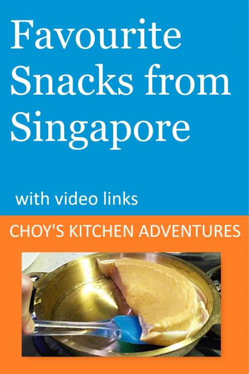 Cover of the book Favourite Snacks from Singapore by Choy's Kitchen Adventures, Choy's Kitchen Adventures