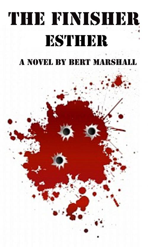 Cover of the book The Finisher Series: Esther by Bert Marshall, Bert Marshall