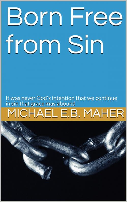 Cover of the book Born Free from Sin by Michael Maher, Michael Maher