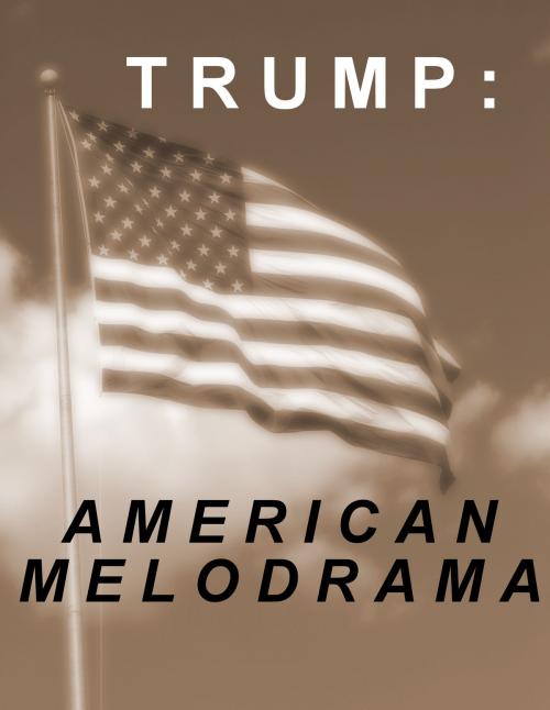 Cover of the book Trump: American Melodrama by Vlad Zeit, Vlad Zeit
